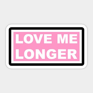 Love Me Longer (Pink And White) Sticker